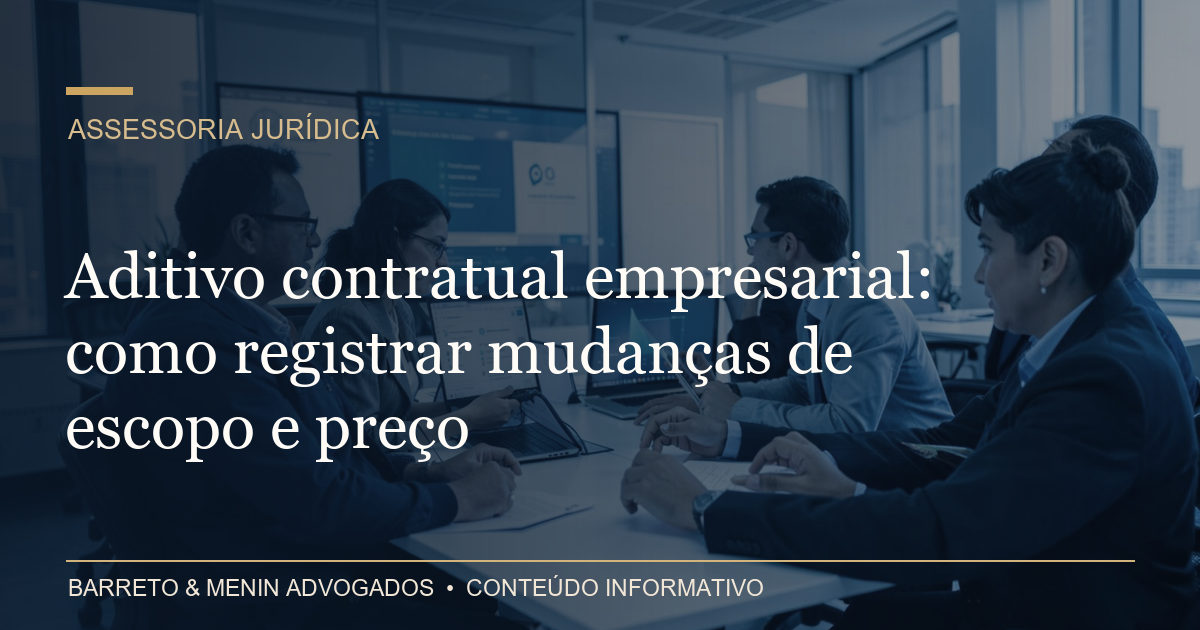 Aditivo contratual empresarial: como registrar mudanças de escopo e preço