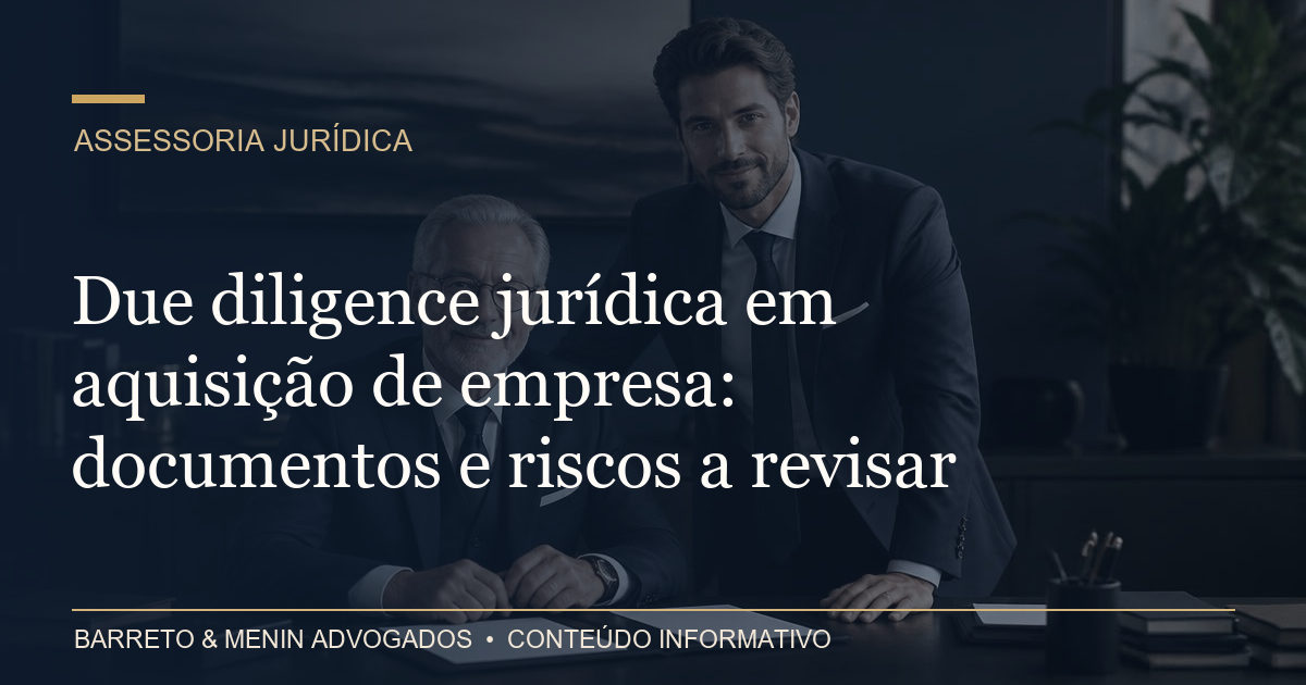 Due diligence jurídica em aquisição de empresa: documentos e riscos a revisar