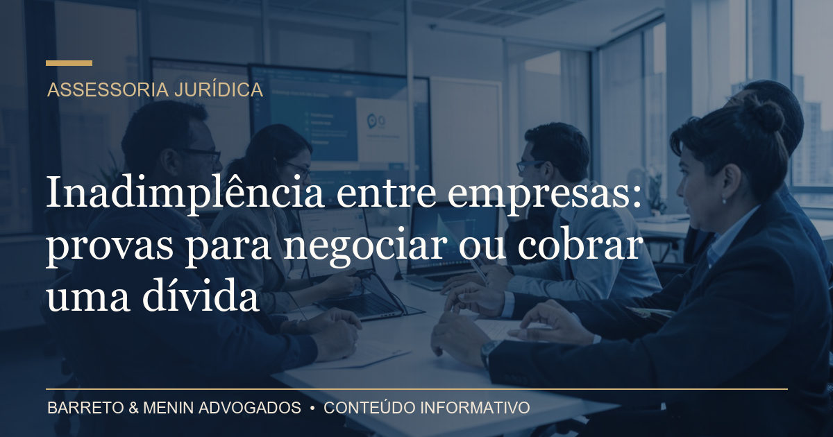 Inadimplência entre empresas: provas para negociar ou cobrar uma dívida