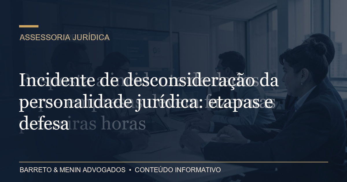 Incidente de desconsideração da personalidade jurídica: etapas e defesa