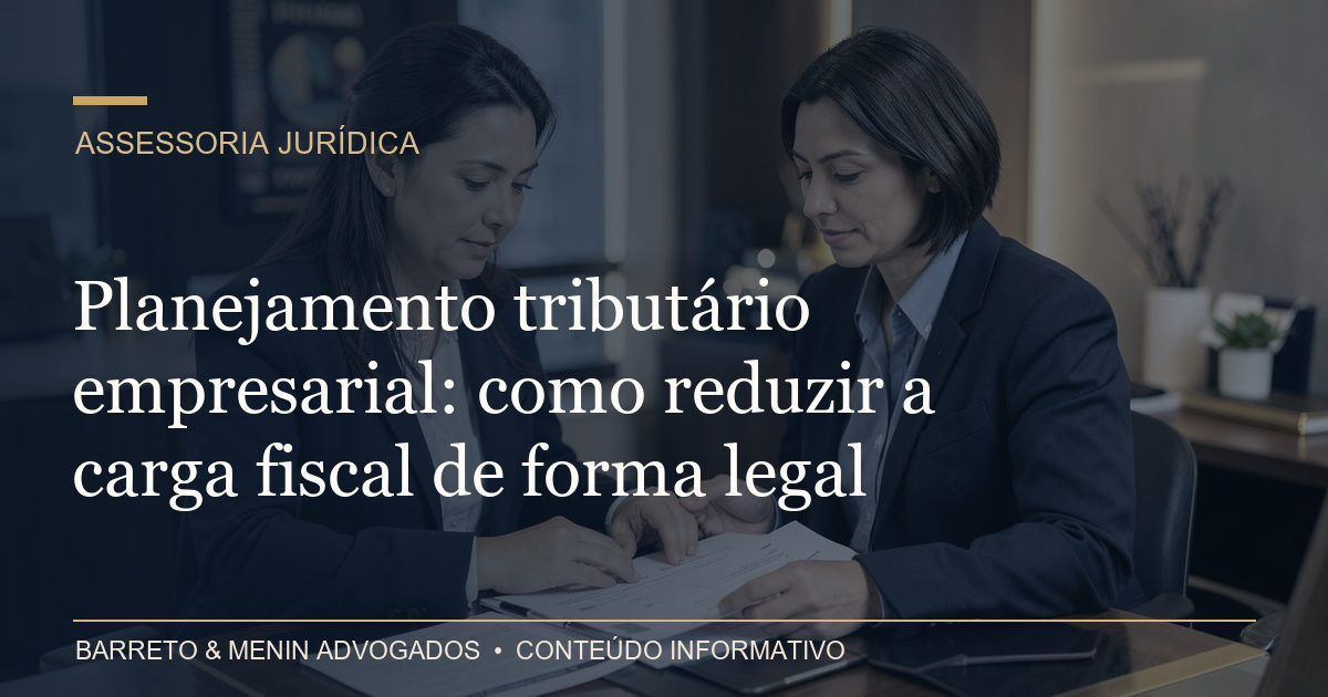 Planejamento tributário empresarial: como reduzir a carga fiscal de forma legal