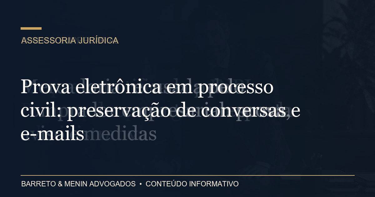 Prova eletrônica em processo civil: preservação de conversas e e-mails