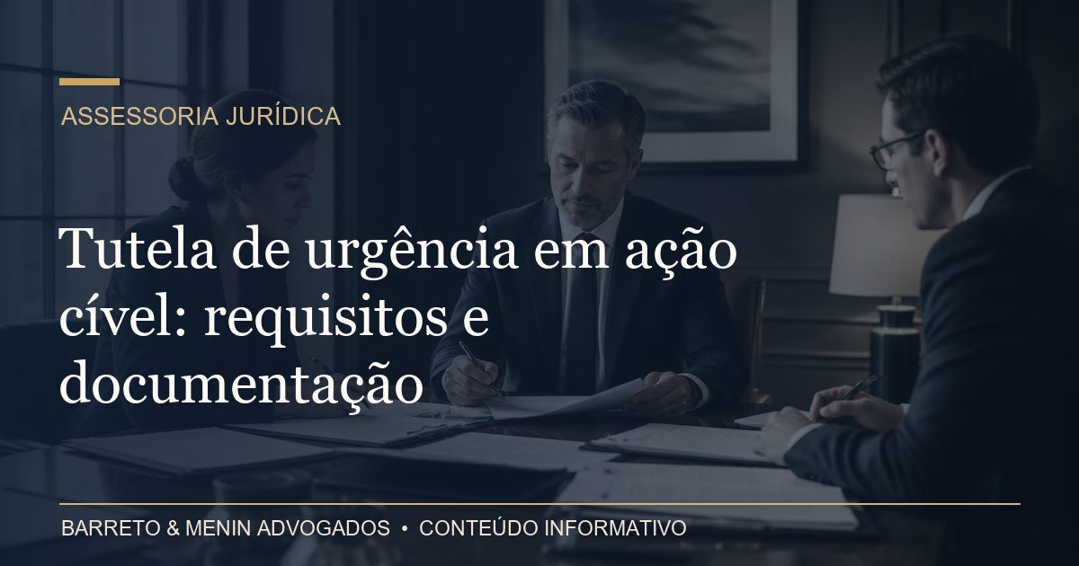 Tutela de urgência em ação cível: requisitos e documentação